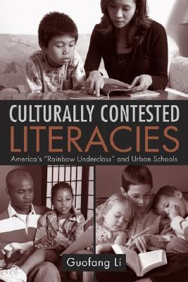 Culturally Contested Literacies: America's Rainbow Underclass and Urban Schools by Li, Guofang