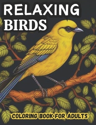 Relaxing Birds Coloring Book for Adults: Large Prints Beautiful Coloring Book for Bird Lovers by Uwrites