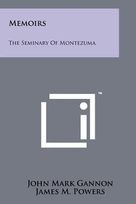 Memoirs: The Seminary of Montezuma by Gannon, John Mark