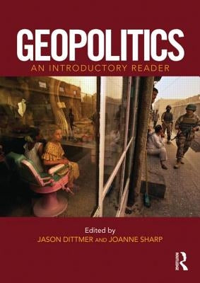 Geopolitics: An Introductory Reader by Dittmer, Jason