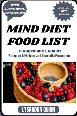 Mind Diet Food List: The Complete Guide to MIND Diet Eating for Alzheimer and Dementia Prevention by Quinn, Lysandra