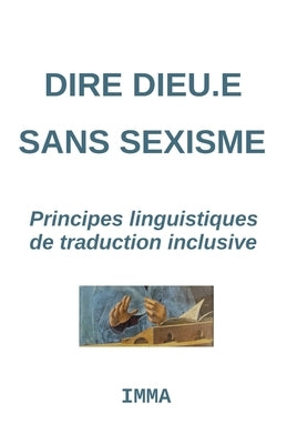Dire Dieu.e sans sexisme: Principes linguistiques d'une traduction inclusive by Imma