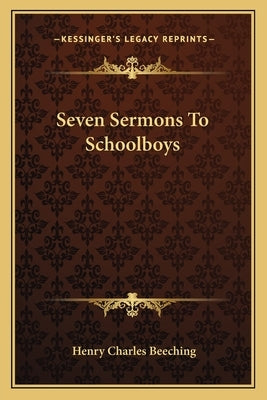 Seven Sermons To Schoolboys by Beeching, Henry Charles