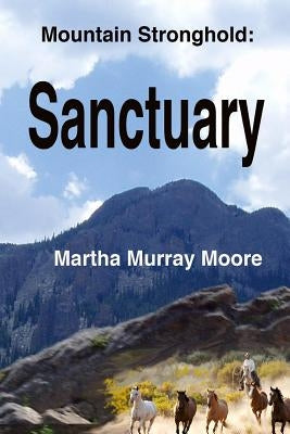 Mountain Stronghold: Sanctuary by Moore, Martha Murray