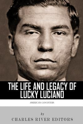 American Gangsters: The Life and Legacy of Lucky Luciano by Charles River