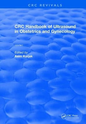 Revival: CRC Handbook of Ultrasound in Obstetrics and Gynecology, Volume I (1990) by Kurjak, Asim