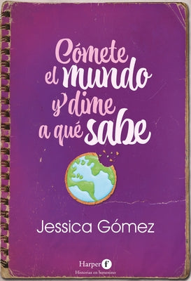 C?mete El Mundo Y Dime a Qu? Sabe: (Eat the World and Tell Me What It Tastes Like - Spanish Edition) by G?mez, Jessica