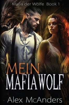 Mein Mafiawolf: Wolfswandler Mafia Romanze, 2. Auflage by McAnders, Alex (Shifter)