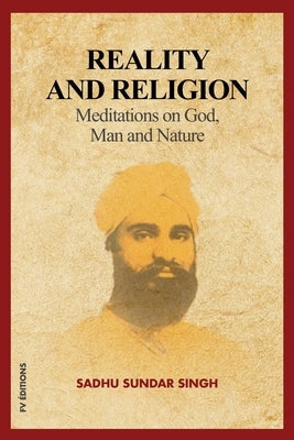 Reality and Religion: Meditations on God, Man and Nature (New Large Print Edition with an introduction by Reverend B.H Streeter) by Singh, Sadhu Sundar