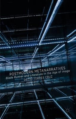 Postmodern Metanarratives: Blade Runner and Literature in the Age of Image by Loparo, Kenneth A.