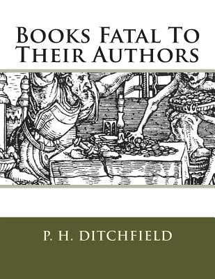 Books Fatal To Their Authors by Ditchfield, P. H.