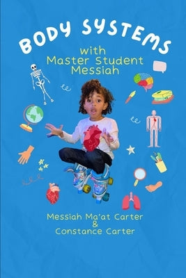 Body Systems with Master Student Messiah by Carter, Messiah Ma'at