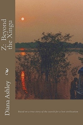 Z: Beyond the Xingu by Ashley, Diana