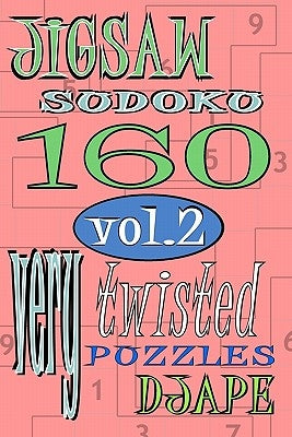 Jigsaw Sudoku vol 2: 160 very twisted puzzles by Ape, Dj