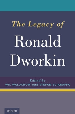 Legacy of Ronald Dworkin by Waluchow, Wil