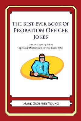The Best Ever Book of Probation Officer Jokes: Lots and Lots of Jokes Specially Repurposed for You-Know-Who by Young, Mark Geoffrey