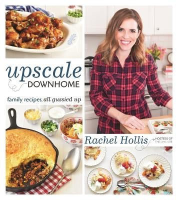 Upscale Downhome: Family Recipes, All Gussied Up by Hollis, Rachel