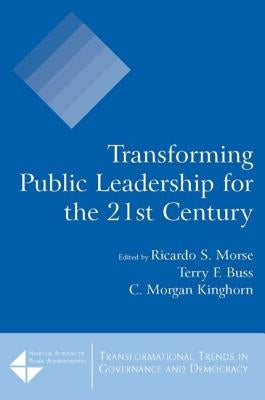Transforming Public Leadership for the 21st Century by Morse, Ricardo S.
