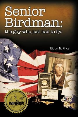 Senior Birdman: The Guy Who Just Had to Fly. by Price, Eldon