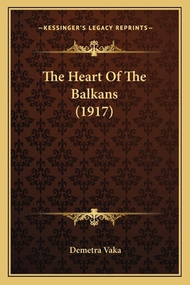 The Heart Of The Balkans (1917) by Vaka, Demetra