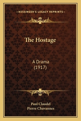 The Hostage: A Drama (1917) by Claudel, Paul