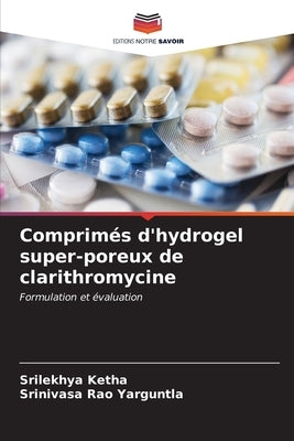 Comprimés d'hydrogel super-poreux de clarithromycine by Ketha, Srilekhya