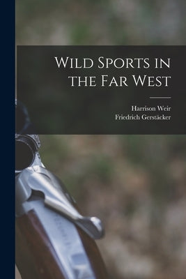 Wild Sports in the far West by Weir, Harrison