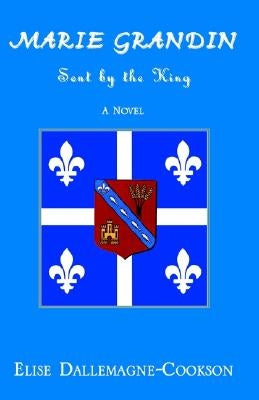 Marie Grandin: Sent by the King by Dallemagne-Cookson, Elise