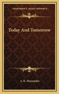 Today And Tomorrow by Mozumdar, A. K.