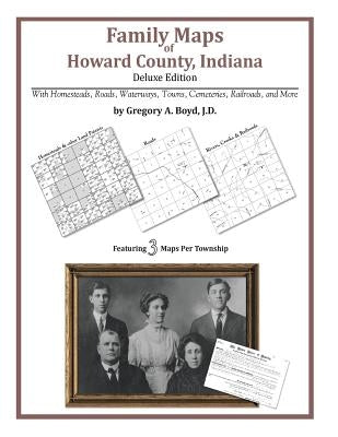 Family Maps of Howard County, Indiana by Boyd J. D., Gregory a.