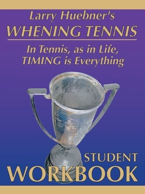 Whening Tennis - Student Workbook by Huebner, Larry