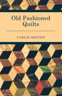 Old Fashioned Quilts by Sexton, Carlie