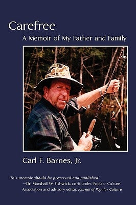 Carefree: A Memoir of My Father and Family by Barnes, Carl F., Jr.