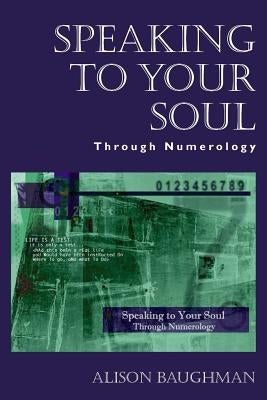 Speaking to Your Soul: Through Numerology by Baughman, Alison