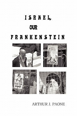 Israel, Our Frankenstein by Paone, Arthur J.