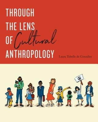 Through the Lens of Cultural Anthropology by de GonzÃ¡lez, Laura Tubelle