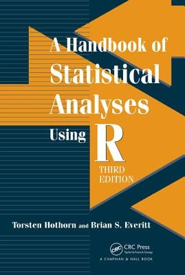 A Handbook of Statistical Analyses Using R by Hothorn, Torsten