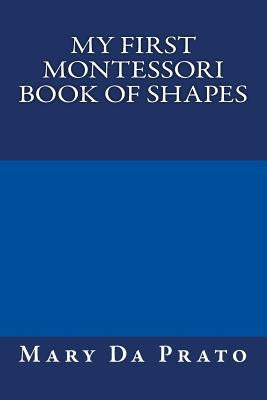 My First Montessori Book of Shapes by Da Prato, Mary