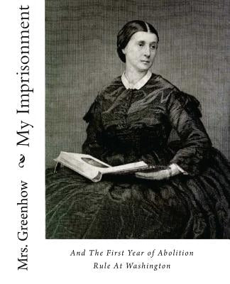 My Imprisonment and the First Year of Abolition Rule at Washington by Mitchell, Joe