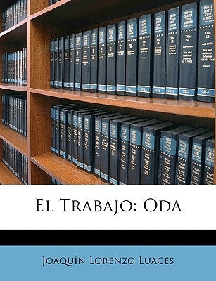El Trabajo: Oda by Luaces, JoaquÃ­n Lorenzo