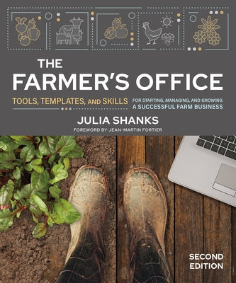 The Farmer's Office, Second Edition: Tools, Templates, and Skills for Starting, Managing, and Growing a Successful Farm Business by Shanks, Julia