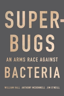Superbugs: An Arms Race Against Bacteria by Hall, William