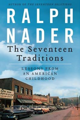 The Seventeen Traditions: Lessons from an American Childhood by Nader, Ralph