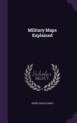 Military Maps Explained by Eames, Henry Edgar