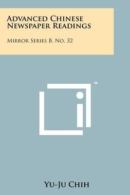 Advanced Chinese Newspaper Readings: Mirror Series B, No. 32 by Chih, Yu-Ju