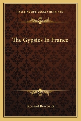 The Gypsies In France by Bercovici, Konrad