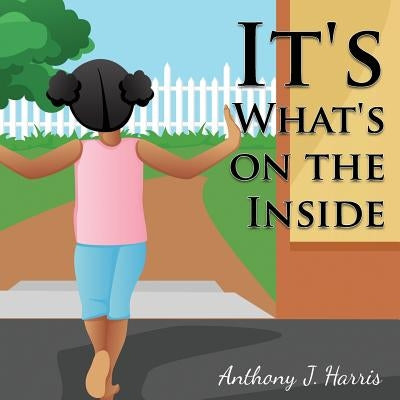 It's What's on the Inside by Harris, Anthony J.