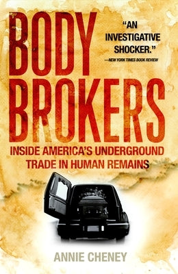Body Brokers: Inside America's Underground Trade in Human Remains by Cheney, Annie