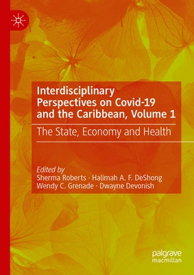 Interdisciplinary Perspectives on Covid-19 and the Caribbean, Volume 1: The State, Economy and Health by Roberts, Sherma