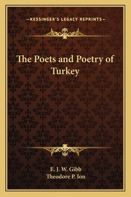 The Poets and Poetry of Turkey by Gibb, E. J. W.